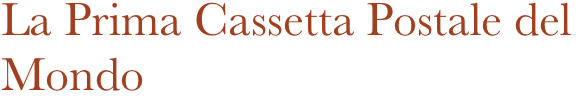 La Prima Cassetta Postale del Mondo